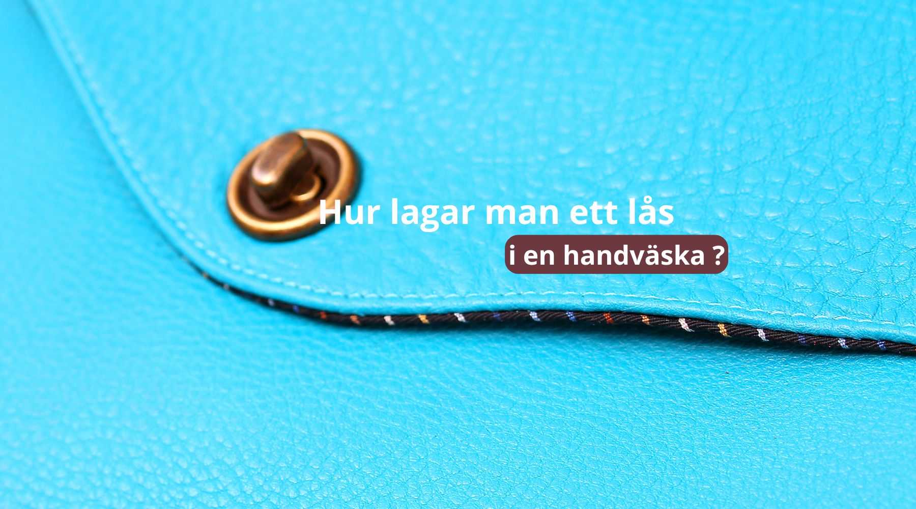 Hur lagar man ett lås i en handväska ?